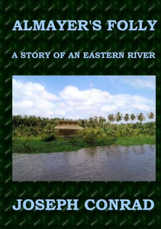 ALMAYER'S FOLLY Joseph Conrad: A Story of an Eastern River