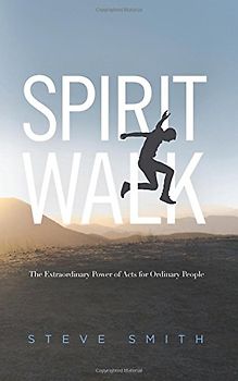Spirit Walk: The Extraordinary Power of Acts for Ordinary People