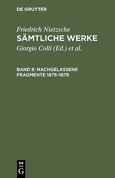 Friedrich Nietzsche: Sämtliche Werke / Nachgelassene Fragmente 1875–1879
