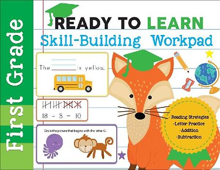 Ready to Learn: First Grade Skill-Building Workpad: Reading Strategies, Letter Practice, Addition, Subtraction