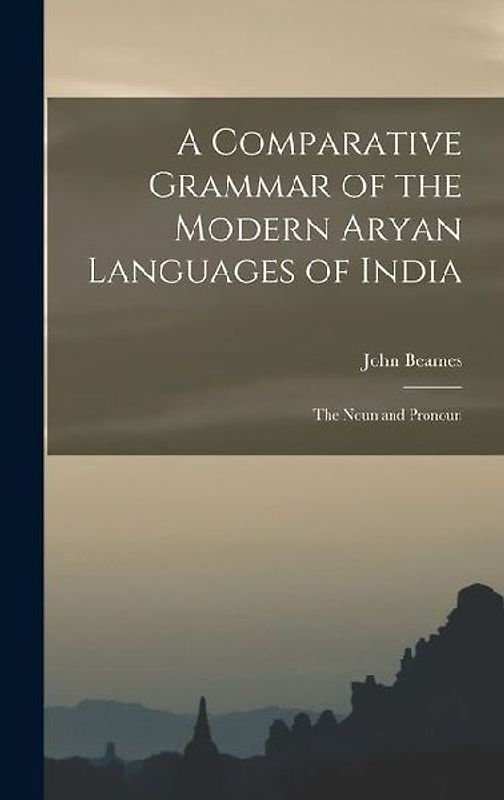 A Comparative Grammar of the Modern Aryan Languages of India: The Noun and Pronoun