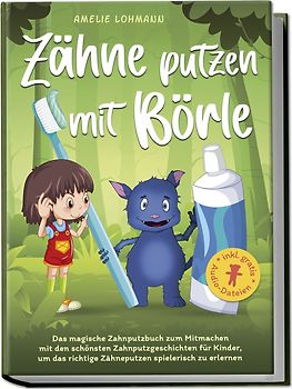 Zähne putzen mit Börle: Das magische Zahnputzbuch zum Mitmachen mit den schönsten Zahnputzgeschichten für Kinder, um das richtige Zähneputzen spielerisch zu erlernen - inkl. gratis Audio-Dateien