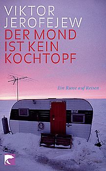 Der Mond ist kein Kochtopf. Ein Russe auf Reisen