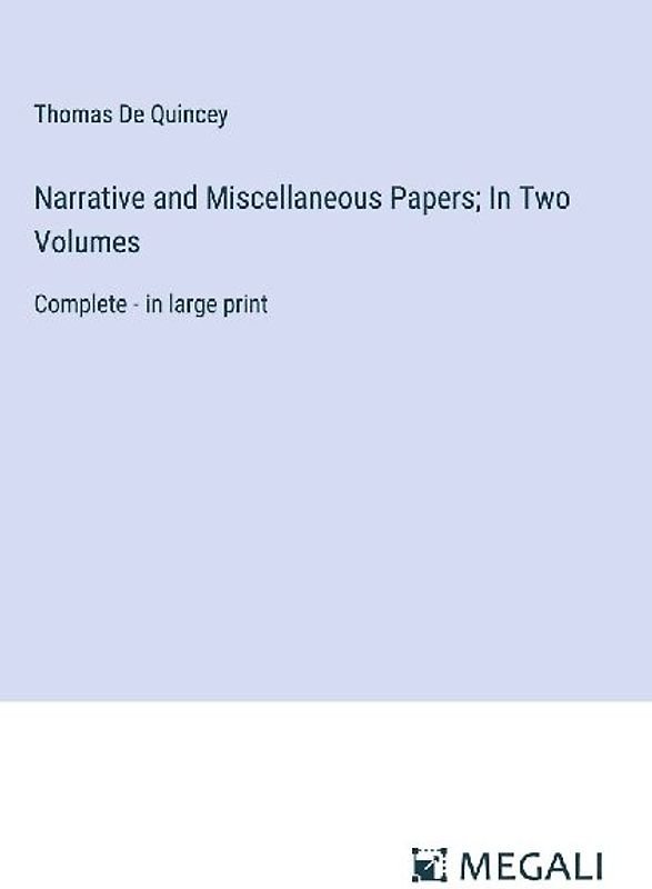 Narrative and Miscellaneous Papers; In Two Volumes