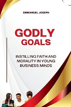 Godly Goals, Instilling Faith and Morality in Young Business Minds