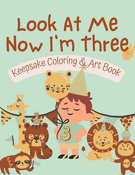 Look At Me Now I'm Three: Keepsake Coloring & Art Book