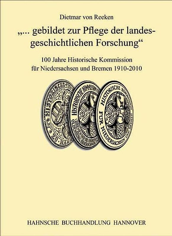 „gebildet zur Pflege der landesgeschichtlichen Forschung“ 100 Jahre Historische Kommission für Niedersachsen und Bremen 1910-2010