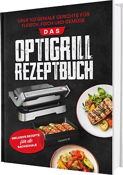 Das Tefal OptiGrill Rezeptbuch: Über 100 geniale Gerichte für Fleisch, Fisch und Gemüse | Inklusive Rezepte für die Backschale