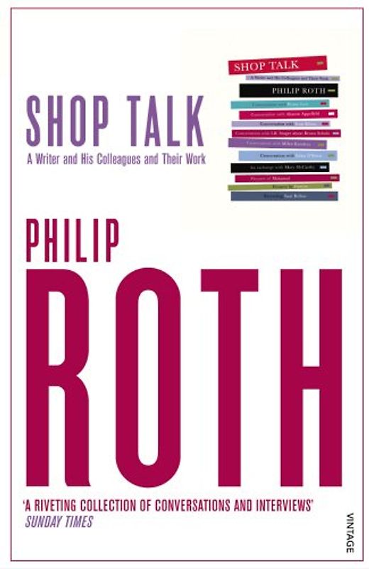 Shop Talk. A Writer and His Colleagues and Their Work.: A Writer and His Colleagues and Their Work (Vintage) - Philip Roth