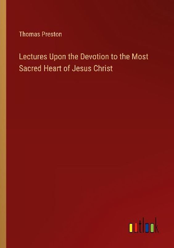 Lectures Upon the Devotion to the Most Sacred Heart of Jesus Christ