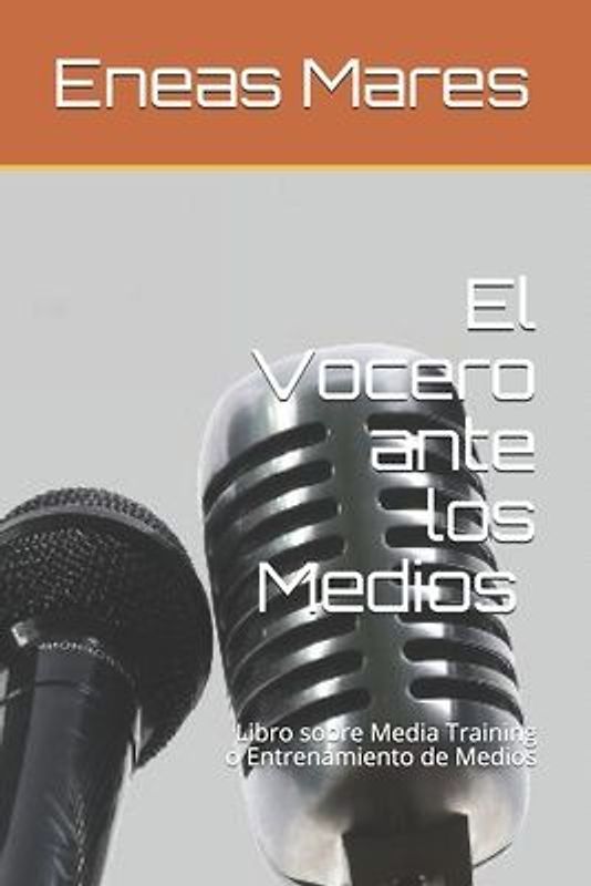 El Vocero ante los Medios (media training): Libro sobre Media Training o Entrenamiento de Medios