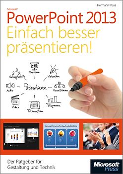 Microsoft PowerPoint 2013 - Einfach besser präsentieren. Gestaltung, Technik, Tipps & Tricks