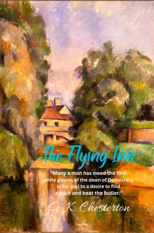 The Flying Inn: “Many a man has owed the first white gleams of the dawn of Democracy in his soul to a desire to find a stick and beat the butler.”