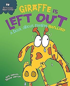 Behaviour Matters: Giraffe Is Left Out - A book about feeling bullied
