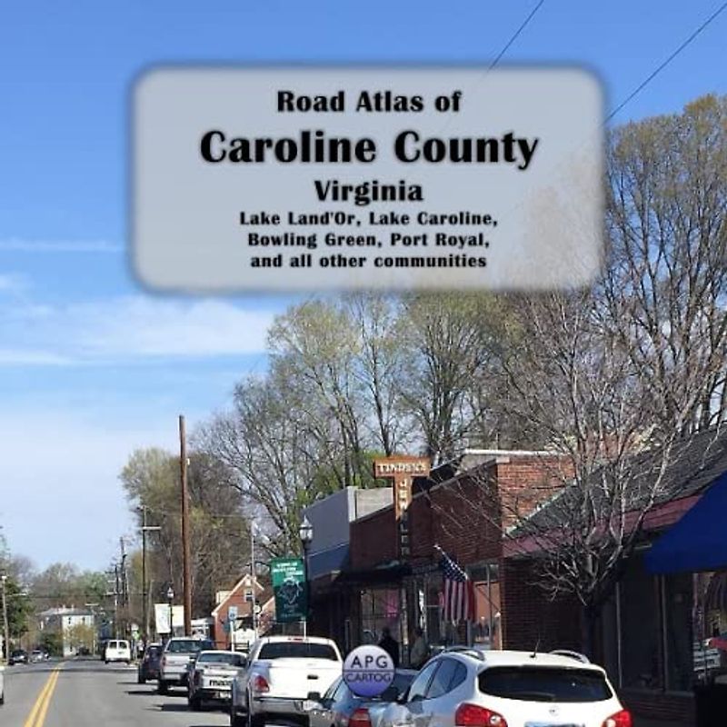 Road Atlas of Caroline County, Virginia: Lake Land'Or, Lake Caroline, Bowling Green, Port Royal, and all other communities