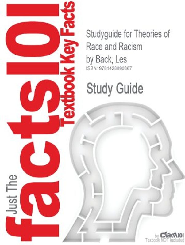 Cram101 Textbook Outlines: Outlines, Notes & Highlights for: Theories of Race and Racism by Les Back - Cram101 Textbook Reviews