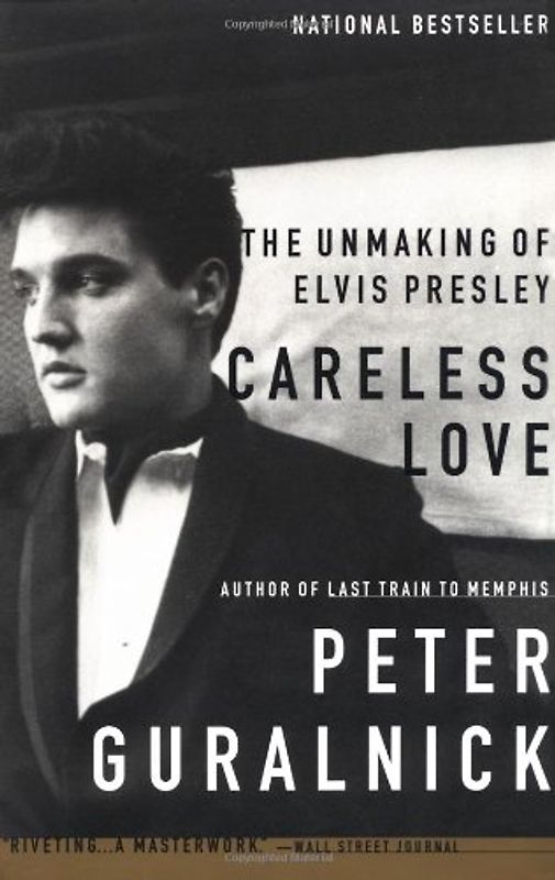 Careless Love: The Unmaking of Elvis Presley - Peter Guralnick