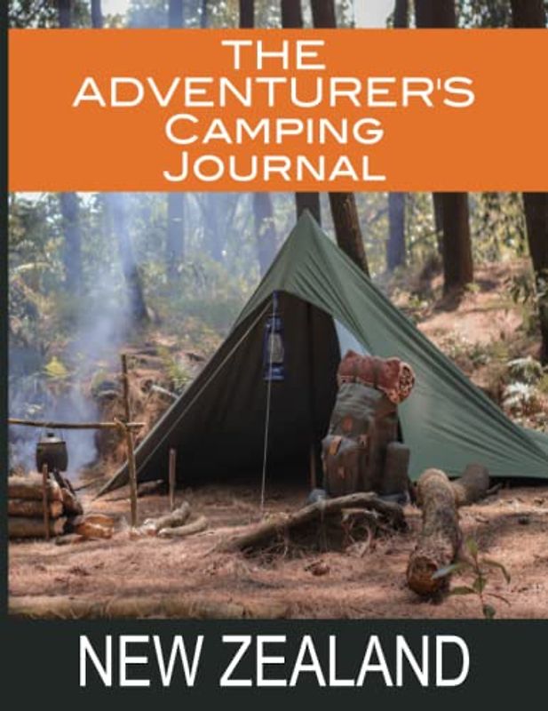 The Adventurer's Camping Journal For New Zealand: Perfect as an RV Travel Logbook and Great for Glamping, Wild Camping, Hiking, Tenting, or Road Trip. Large Format Book (8.5x11 inches)