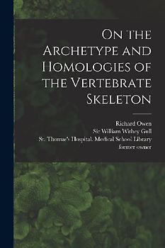 On the Archetype and Homologies of the Vertebrate Skeleton [electronic Resource]