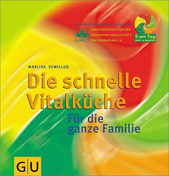 Die schnelle Vitalküche. Für die ganze Familie. Das offizielle Buch zur Kampagne 5 am Tag Obst und Gemüse