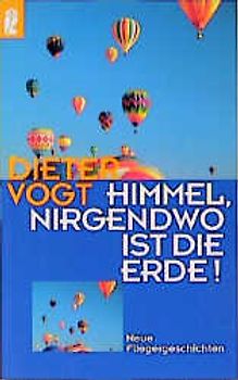 Himmel, nirgendwo ist die Erde!. Neue Fliegergeschichten
