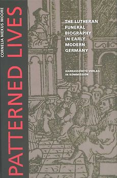 Patterned Lives: The Lutheran Funeral Biography in Early Modern Germany