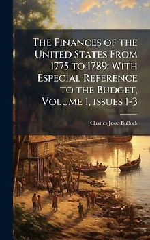 The Finances of the United States From 1775 to 1789