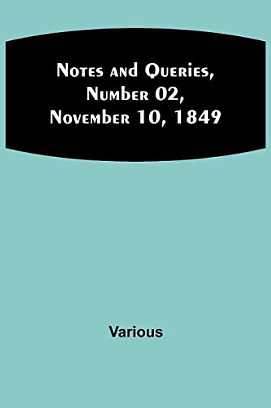 Notes and Queries, Number 02, November 10, 1849
