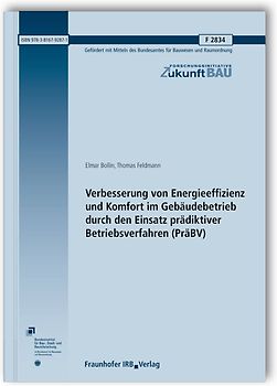 Verbesserung von Energieeffizienz und Komfort im Gebäudebetrieb durch den Einsatz prädiktiver Betriebsverfahren (PräBV). Abschlussbericht