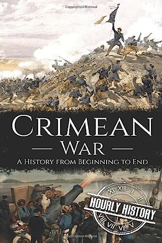 Crimean War: A History from Beginning to End (History of Russia)