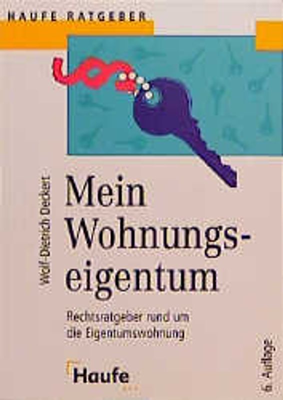 Mein Wohnungseigentum. Ein allgemeinverständlicher Rechtsratgeber rund um die Eigentumswohnung