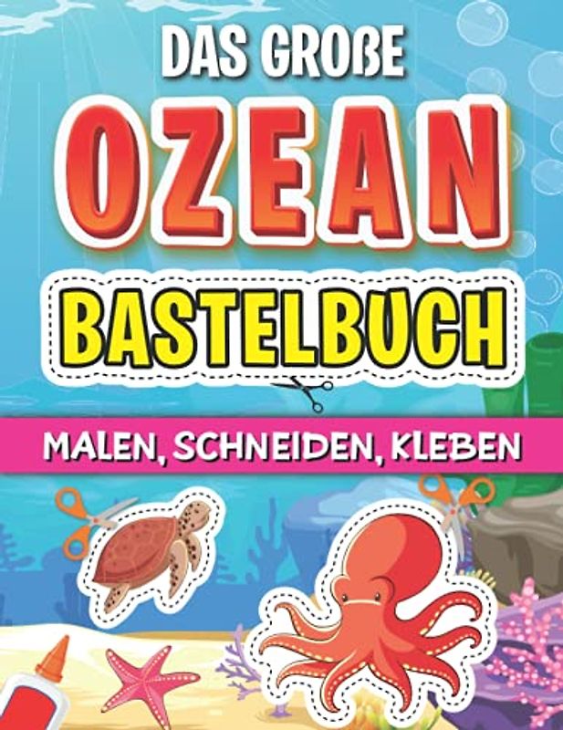 Ozean Bastelbuch: Das große Ozean Ausschneidebuch für kleine Künstler - Bastelbuch für Kinder ab 4 Jahre mit Scherenführerschein