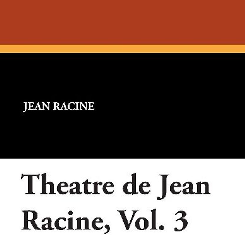 Theatre de Jean Racine, Vol. 3