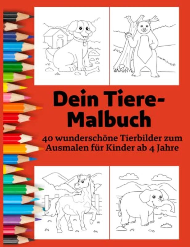 Dein Tiere Malbuch - Entspannung und Stressabbau für Kinder: 40 wunderschöne Tierbilder zum Ausmalen für Kinder ab 4 Jahre