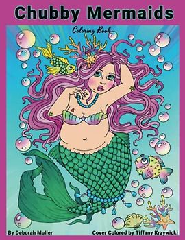 Chubby Mermaids: Unlock your creativity and relax with 30 pages of coloring fun by artist Deborah Muller.