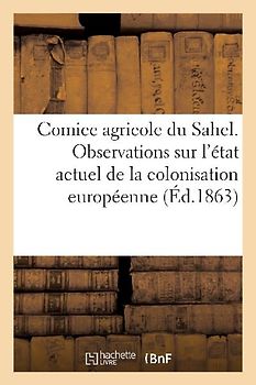 Comice Agricole Du Sahel. Observations Sur l'État Actuel de la Colonisation Européenne En Algérie
