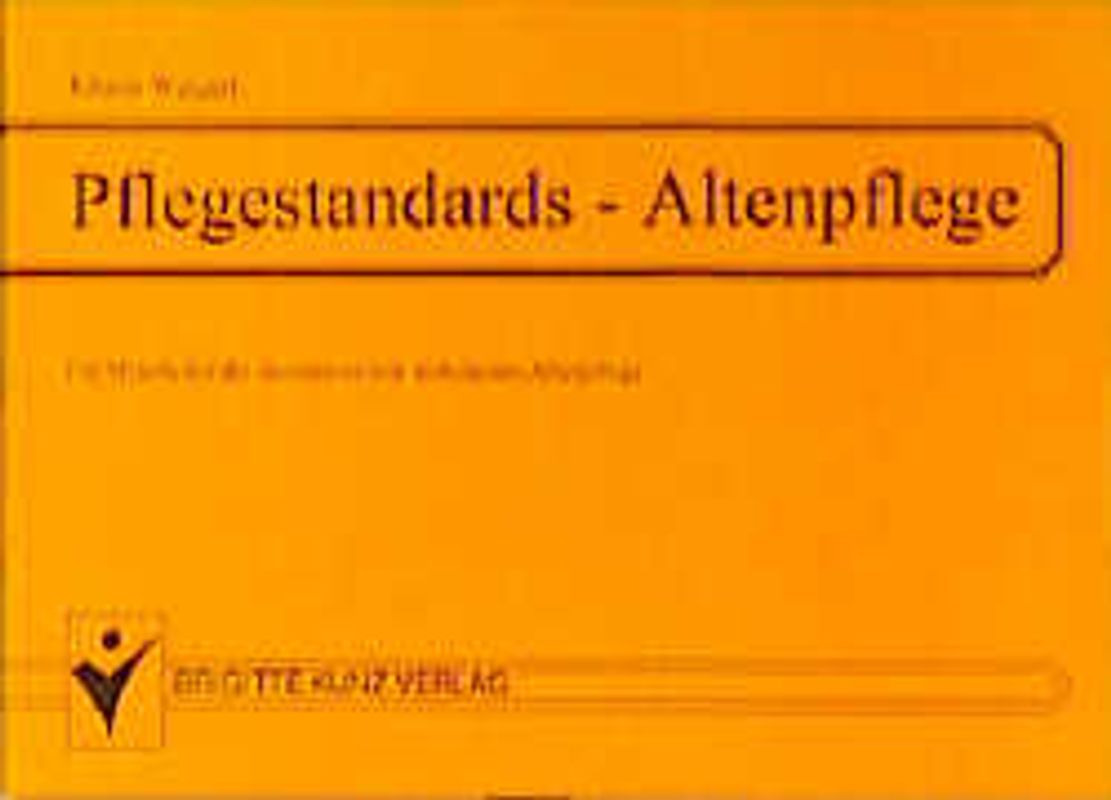 Pflegestandards - Altenpflege für Mitarbeiter der stationären und ambulaten Altenpflege. 99 Pflegestandards