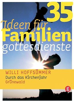35 Ideen für Familiengottesdienste durch das Kirchenjahr