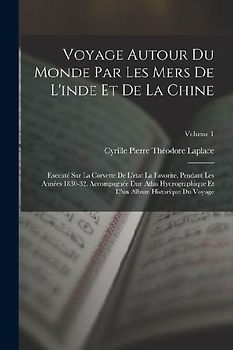 Voyage Autour Du Monde Par Les Mers De L'inde Et De La Chine: Executé Sur La Corvette De L'état La Favorite, Pendant Les Années 1830-32. Accompagnée D