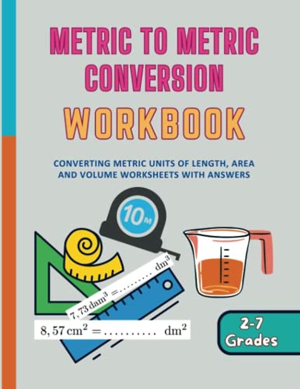 Metric to Metric Conversion Workbook: Converting metric Units Of length, Area And Volume worksheets with answers Grades 2-7