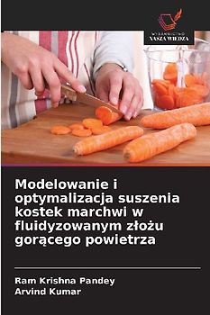 Modelowanie i optymalizacja suszenia kostek marchwi w fluidyzowanym z¿o¿u gor¿cego powietrza