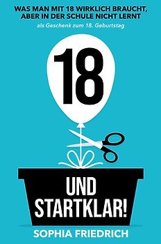 18 und startklar! Was man mit 18 wirklich braucht, aber in der Schule nicht lernt als Geschenk zum 18. Geburtstag