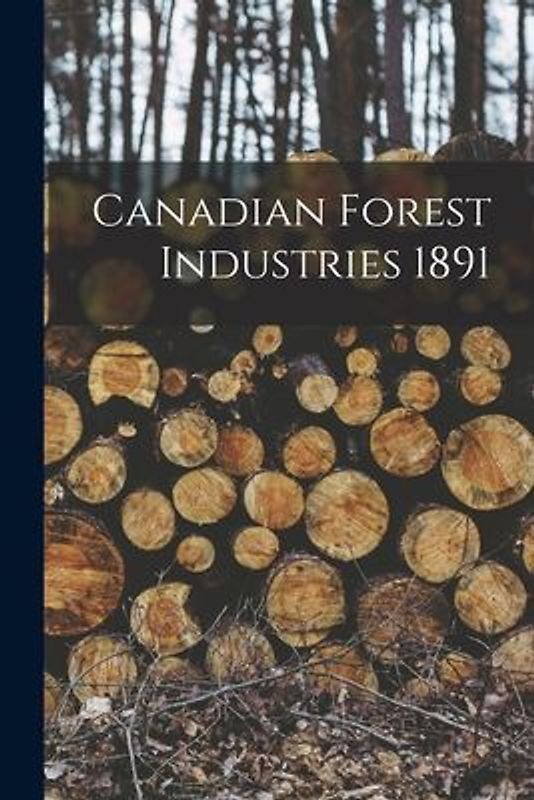 Canadian Forest Industries 1891