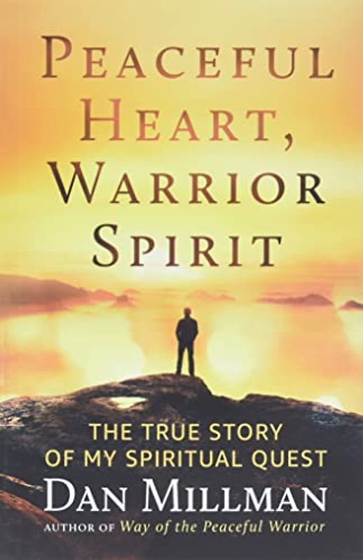 Peaceful Heart, Warrior Spirit: The True Story of My Spiritual Quest