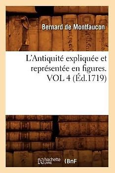L'Antiquité Expliquée Et Représentée En Figures. Vol 4 (Éd.1719)