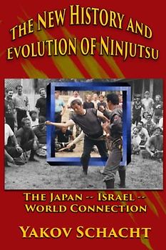 The New History and Evolution of Ninjutsu: The Japan-Israel-World Connection