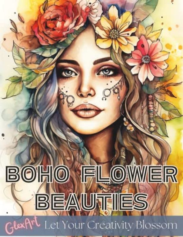 Boho Flower Beauties - Boho Malbuch für Erwachsene mit wunderschönen Frauen Portraits: Ideal zum Entspannen und Entdecken der eigene Kreativität