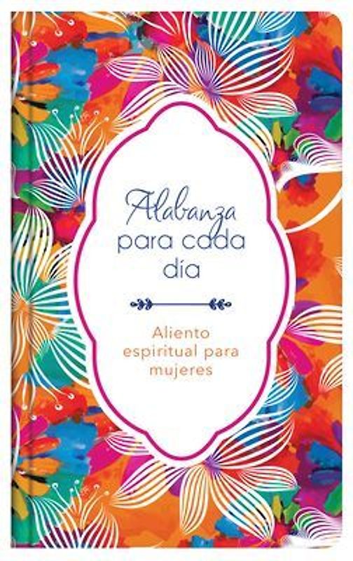 Alabanza Para Cada Día: Aliento Espiritual Para Mujeres