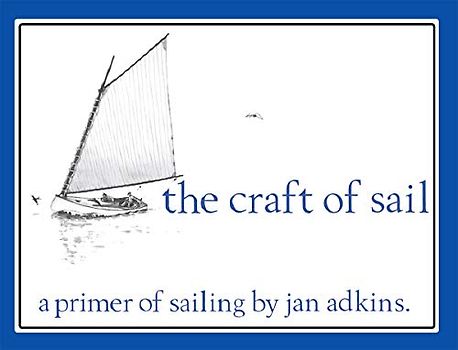 The Craft of Sail: A Primer of Sailing: A Primer of Sailing by Jan Adkins