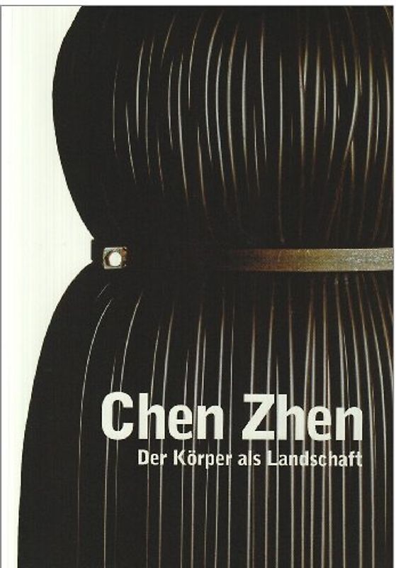 Chen Zhen. Der Körper als Landschaft